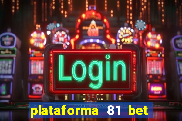 plataforma 81 bet é confiável